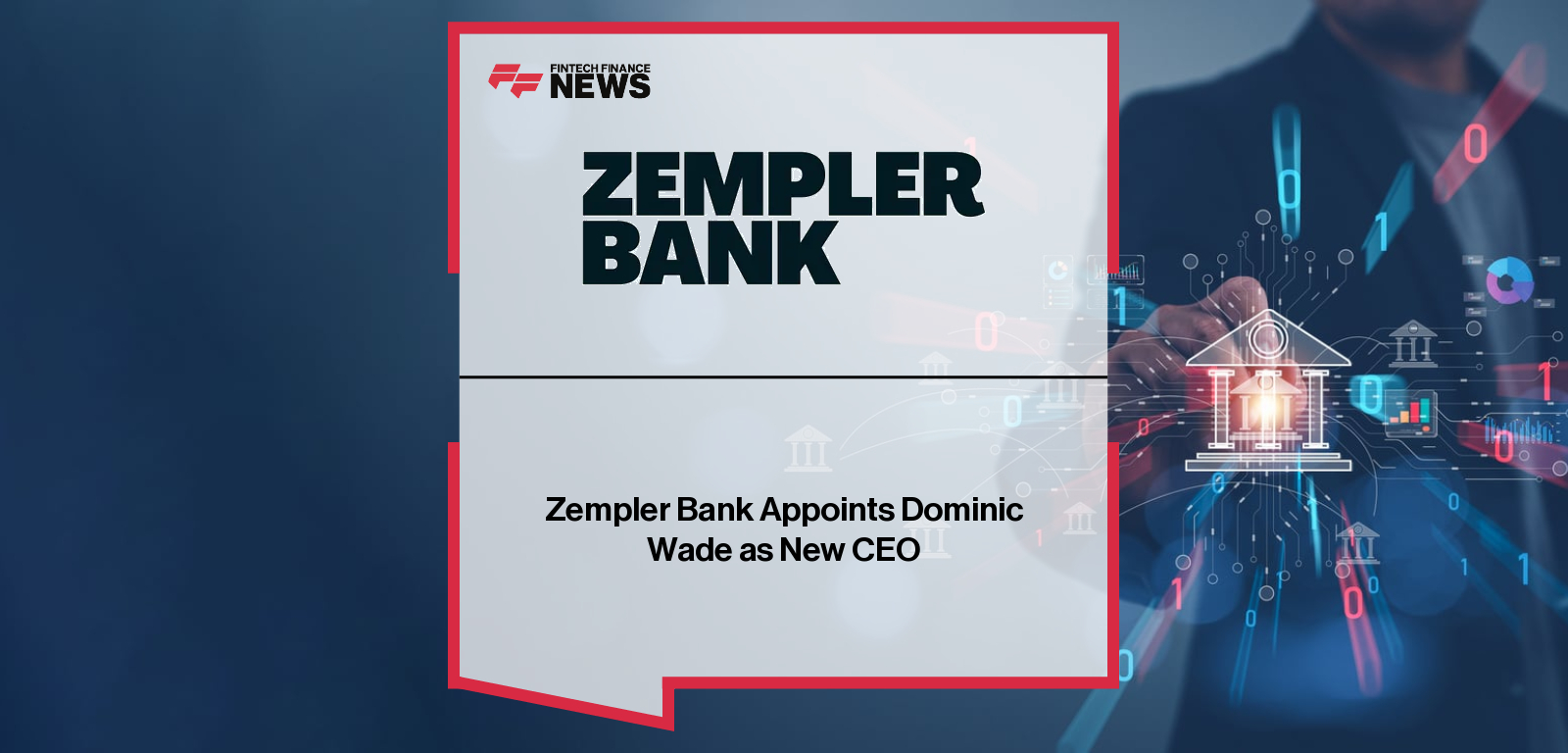 Zempler Bank Appoints Dominic Wade as New CEO