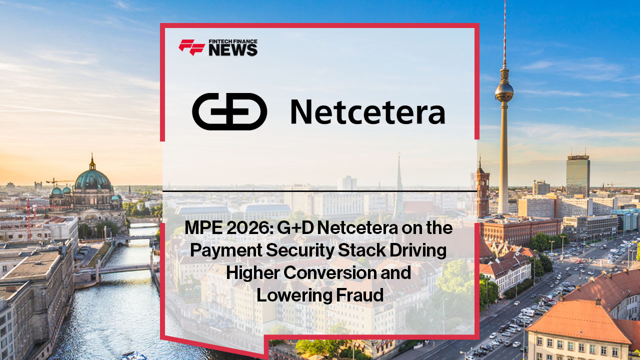 MPE 2026: G+D Netcetera on the Payment Security Stack Driving Higher Conversion and Lowering Fraud