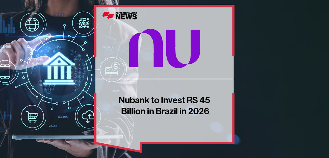 Nubank to Invest R$ 45 Billion in Brazil in 2026