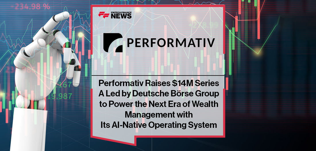 Performativ Raises $14m Series A Led by Large European Financial Infrastructure Provider