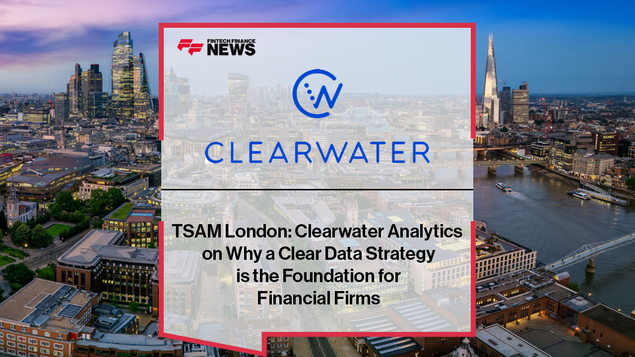 TSAM London: Clearwater Analytics on Why a Clear Data Strategy is the Foundation for Financial Firms