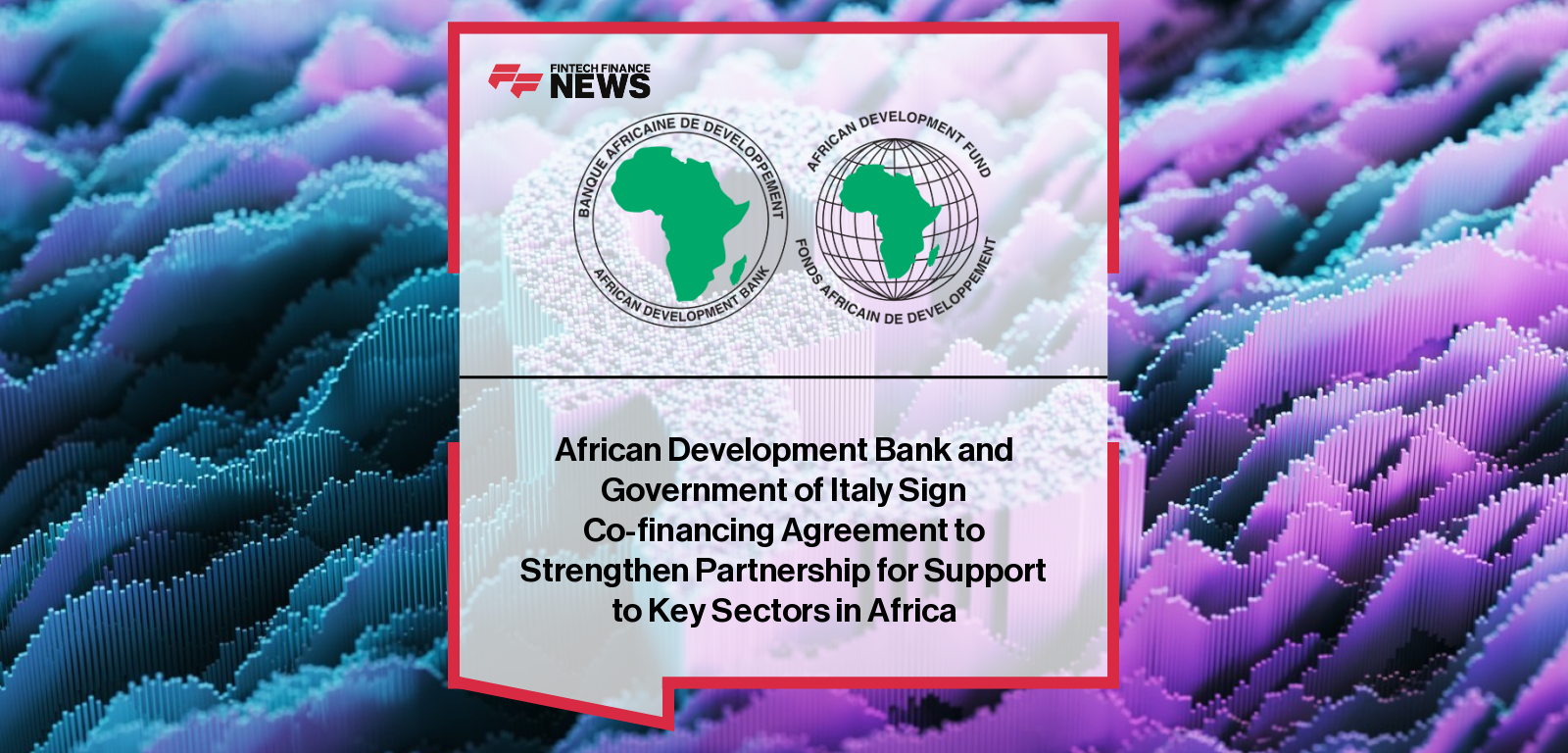 African Development Bank and Government of Italy Sign Co-financing Agreement to Strengthen Partnership for Support to Key Sec