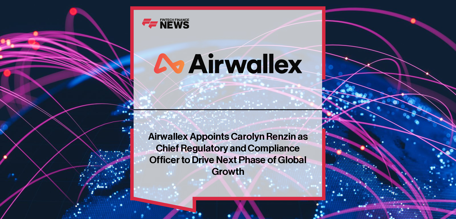 Airwallex Appoints Carolyn Renzin as Chief Regulatory and Compliance Officer to Drive Next Phase of Global Growth