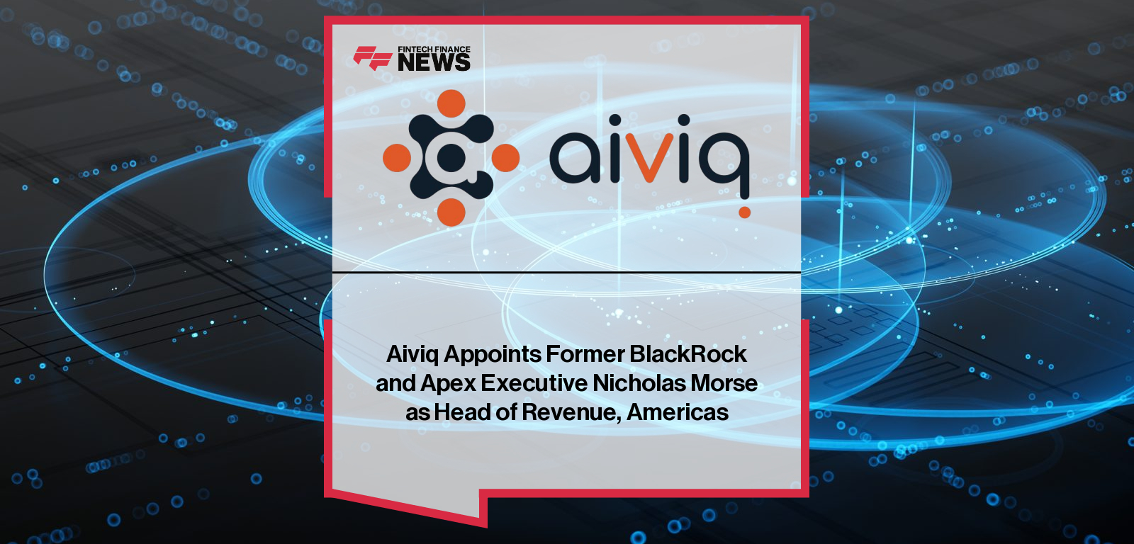 Aiviq Appoints Former BlackRock and Apex Executive Nicholas Morse as Head of Revenue, Americas