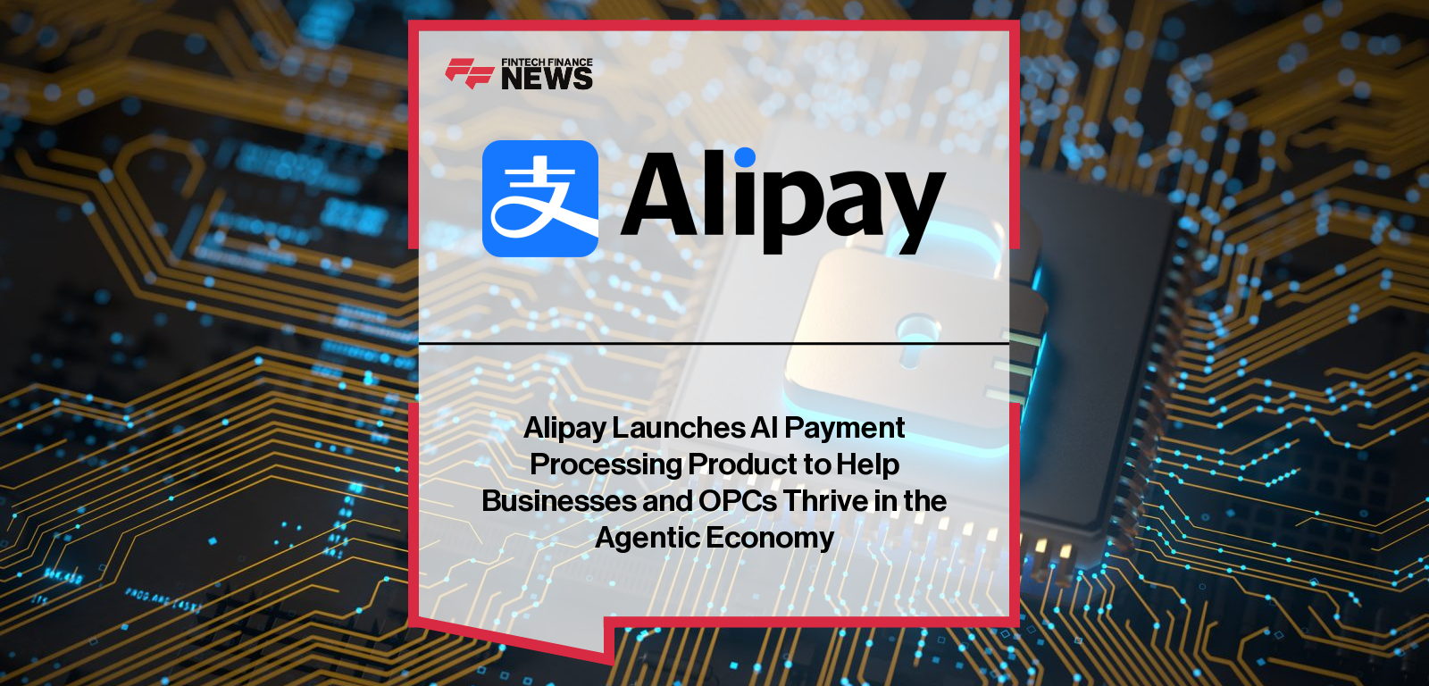 Alipay Launches AI Payment Processing Product to Help Businesses and OPCs Thrive in the Agentic Economy