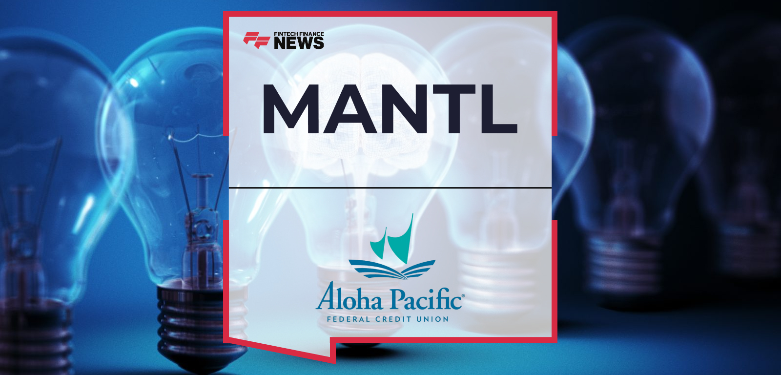 Aloha Pacific Federal Credit Union Collaborates with MANTL to Power Growth, Modernize the Member Experience, and Expand into 