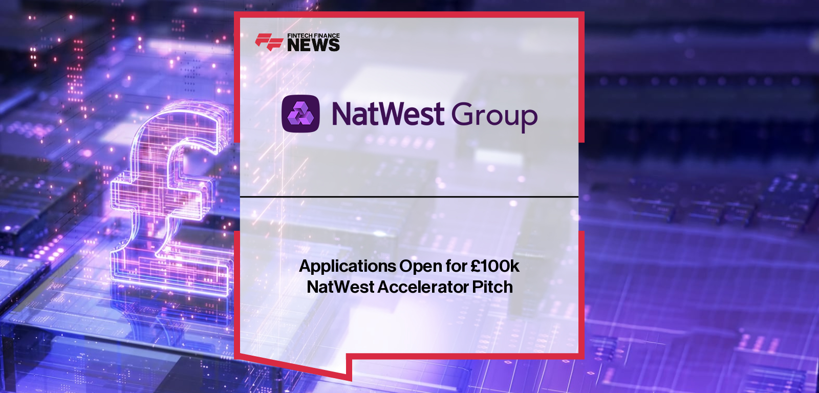 Applications Open for £100k NatWest Accelerator Pitch