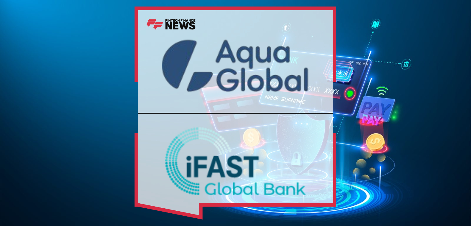 Aqua Global Helps iFAST Global Bank Launch Multi-Currency Digital Banking Service
