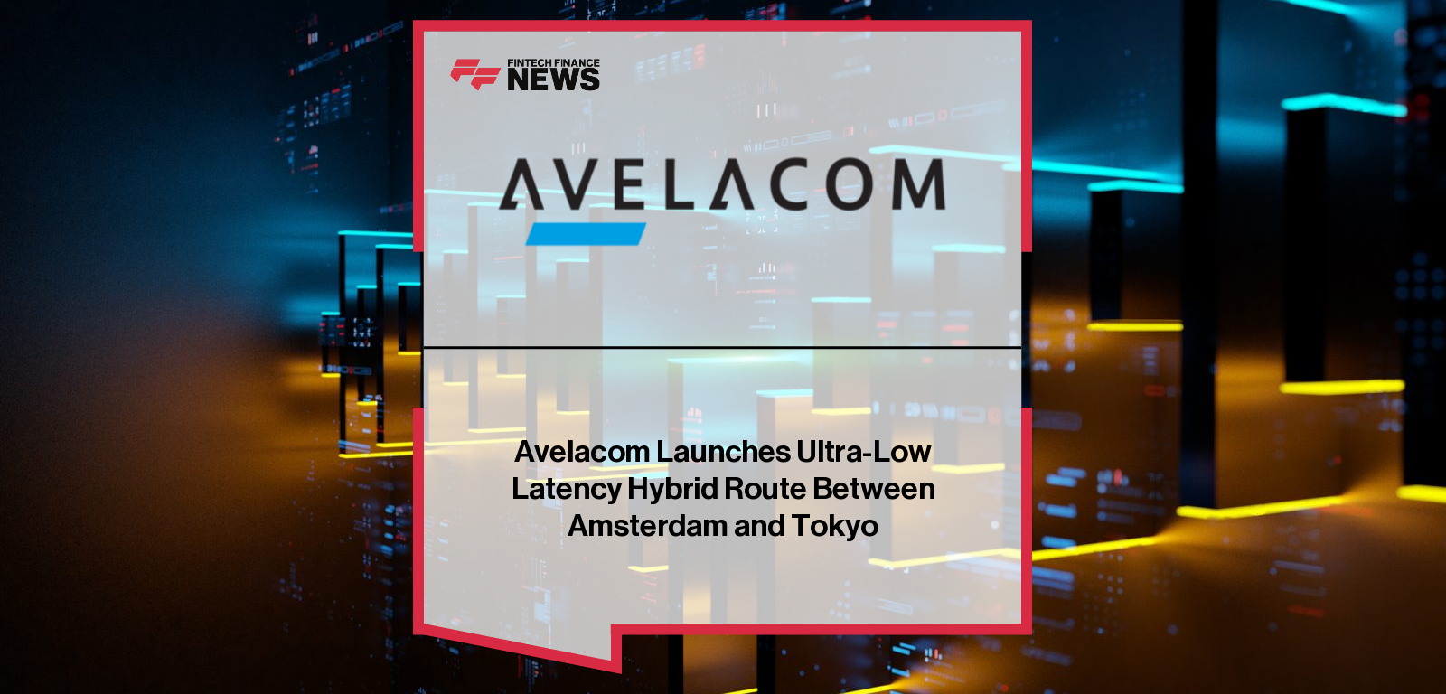 Avelacom Launches Ultra-Low Latency Hybrid Route Between Amsterdam and Tokyo