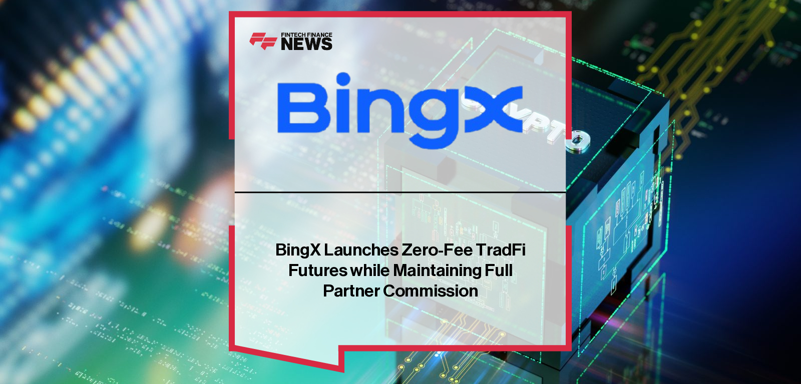 BingX Launches Zero-Fee TradFi Futures while Maintaining Full Partner Commission