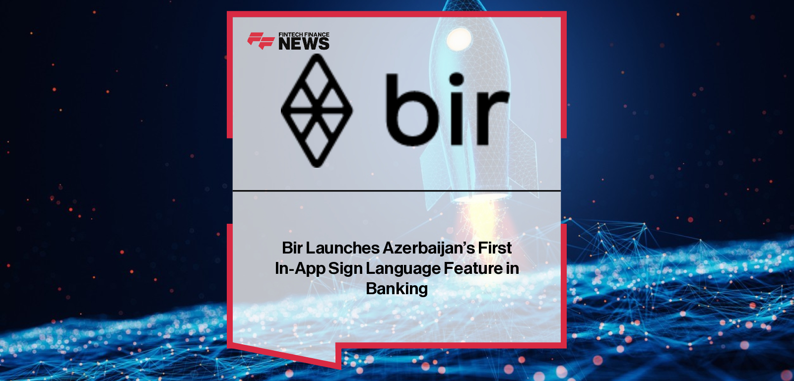 Bir Launches Azerbaijan’s First In-App Sign Language Feature in Banking