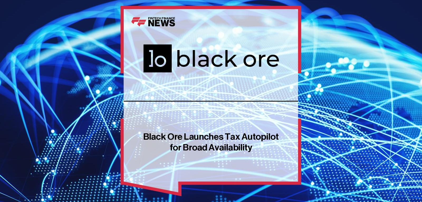 Black Ore Launches Tax Autopilot for Broad Availability