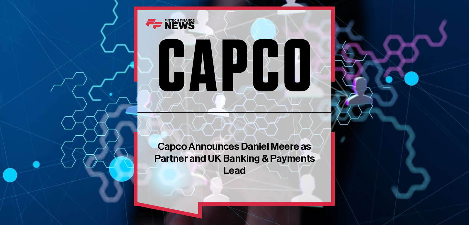 Capco Announces Daniel Meere as Partner and UK Banking & Payments Lead