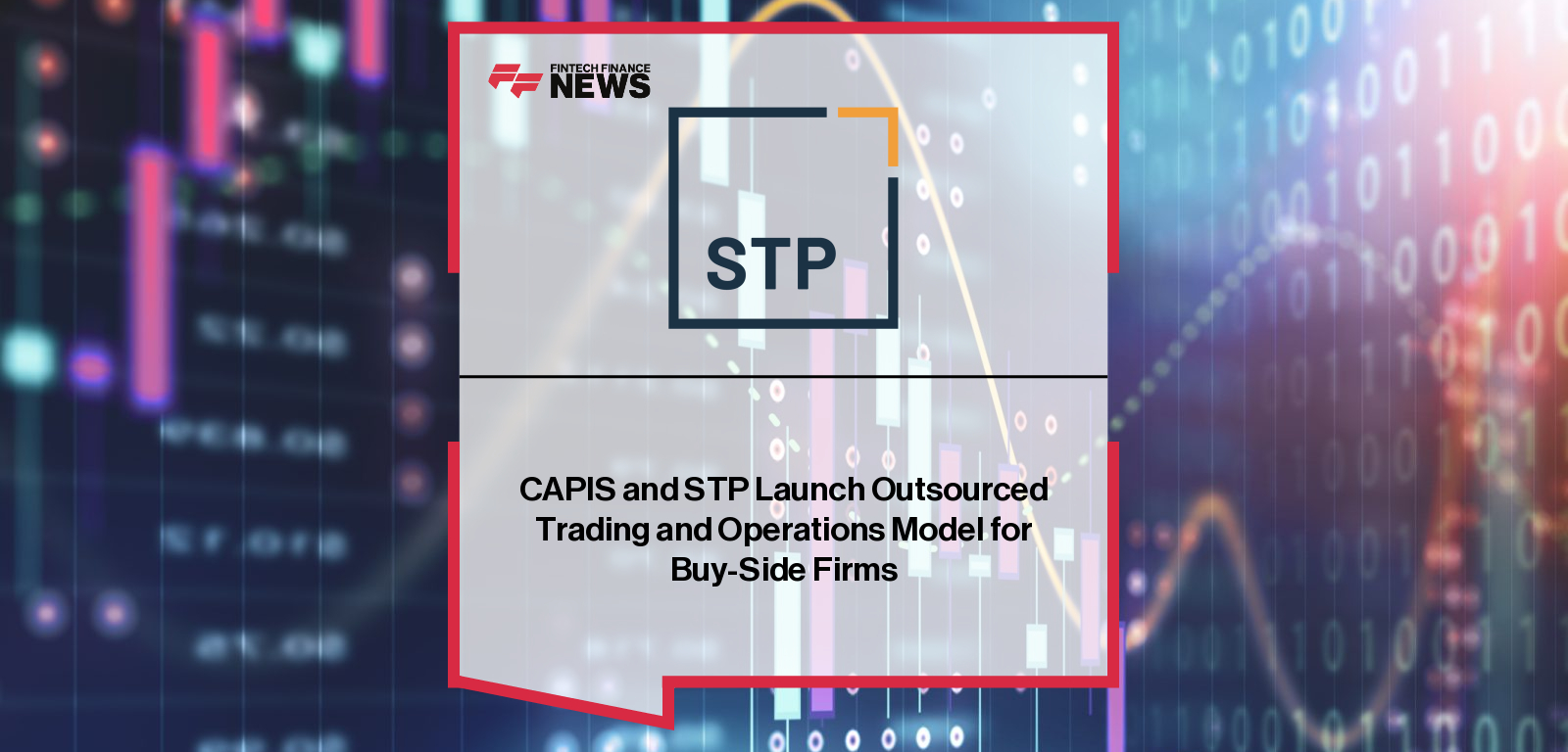 CAPIS and STP Launch Outsourced Trading and Operations Model for Buy-Side Firms