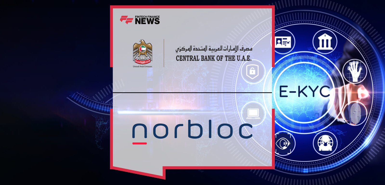 CBUAE Develops e-KYC Platform and Appoints Norbloc AB as a Technology Partner