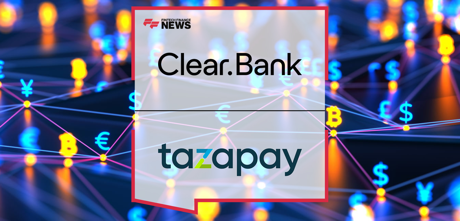 ClearBank Names Tazapay as First Singaporean Client, Strengthening Asia–Europe Payments Corridor