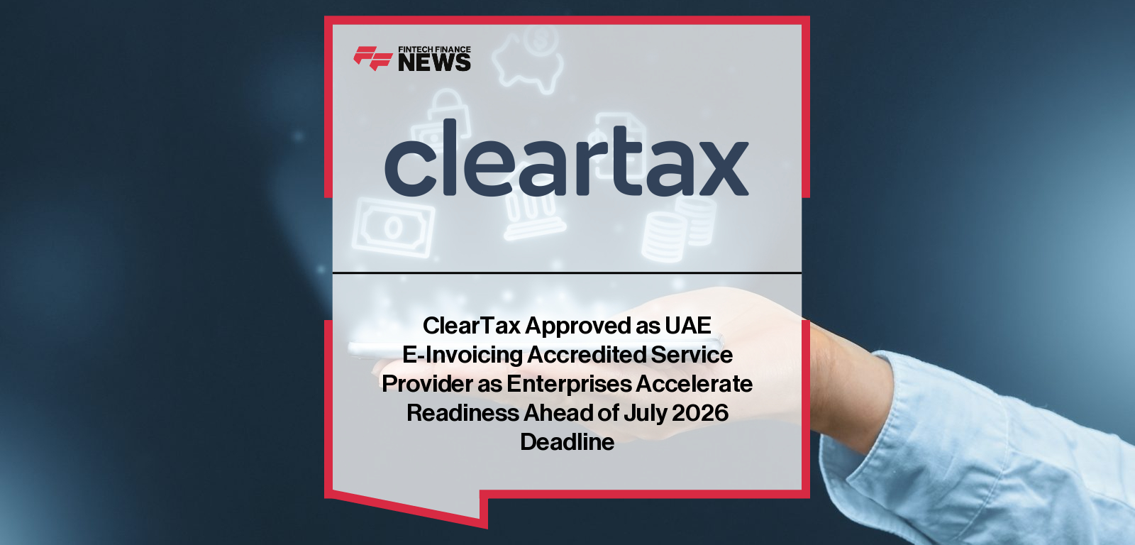 ClearTax Approved as UAE E-Invoicing Accredited Service Provider as Enterprises Accelerate Readiness Ahead of July 2026 Deadl