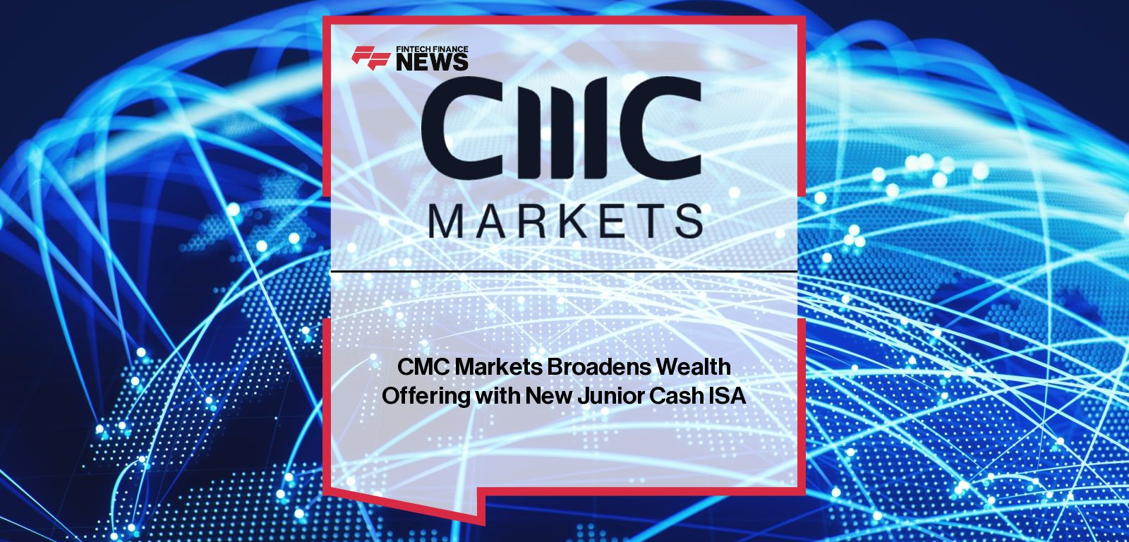 CMC Markets Broadens Wealth Offering with New Junior Cash ISA