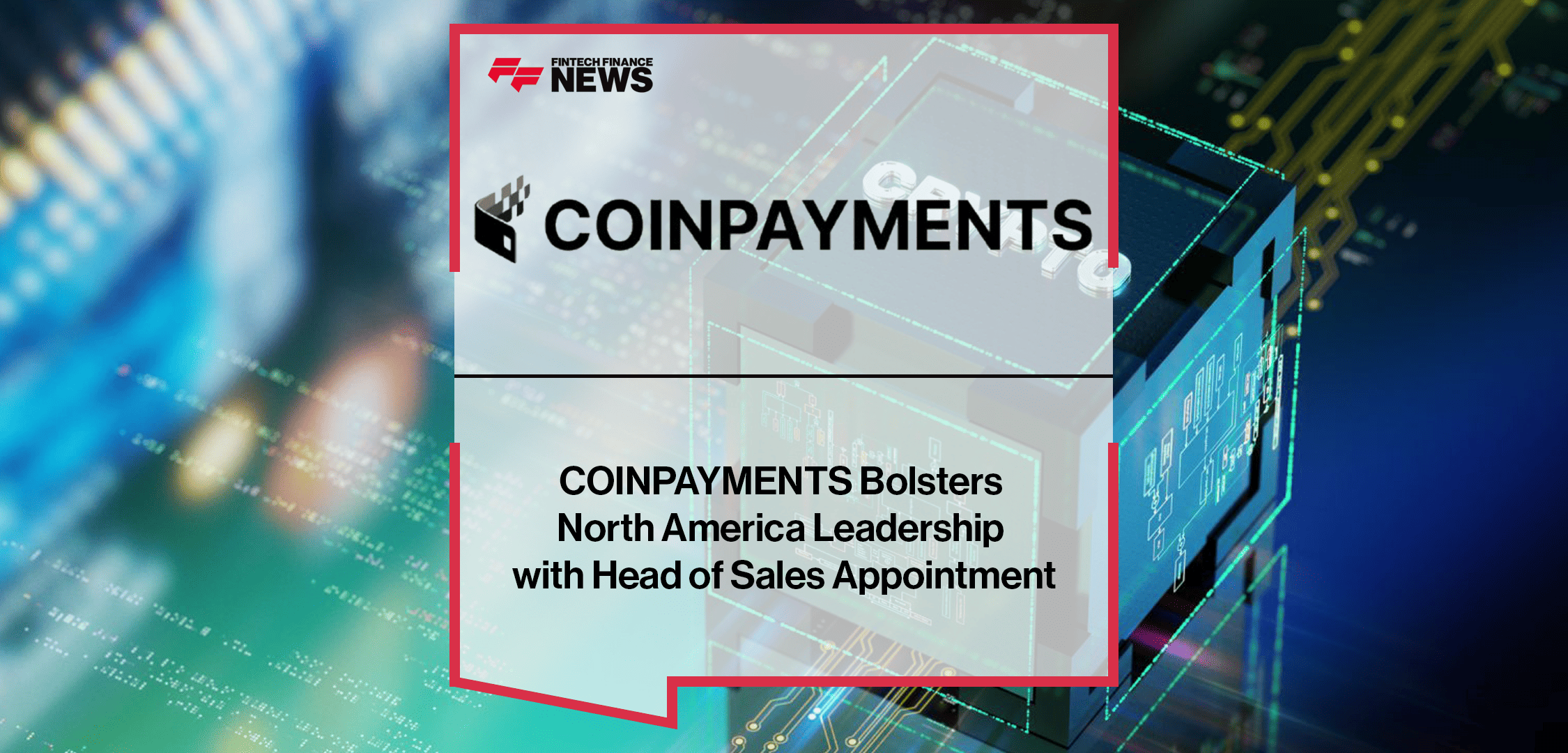 COINPAYMENTS Bolsters North America Leadership with Head of Sales Appointment