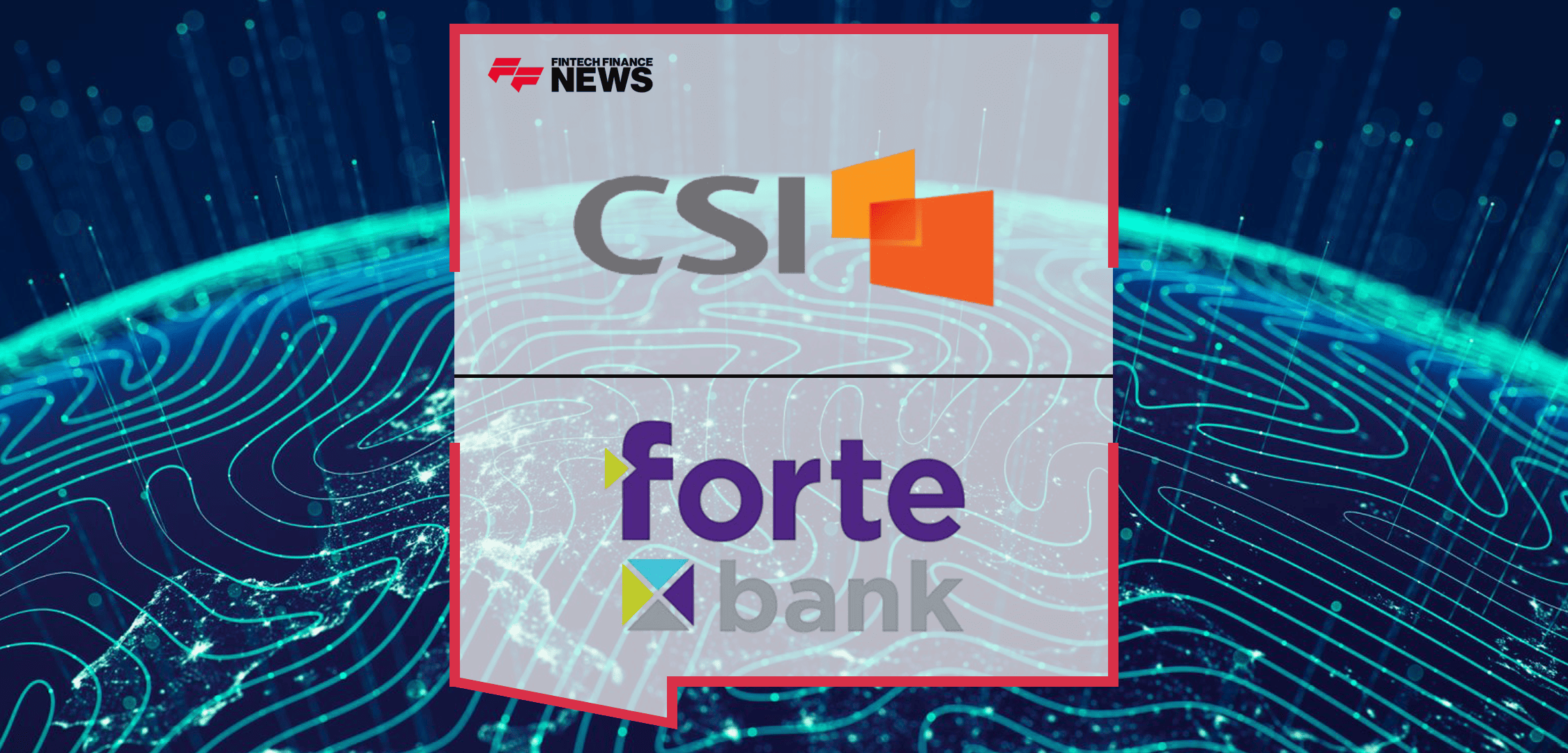 Forte Bank Chooses CSI as Core Technology Provider to Accelerate Growth and Modernize the Customer Experience