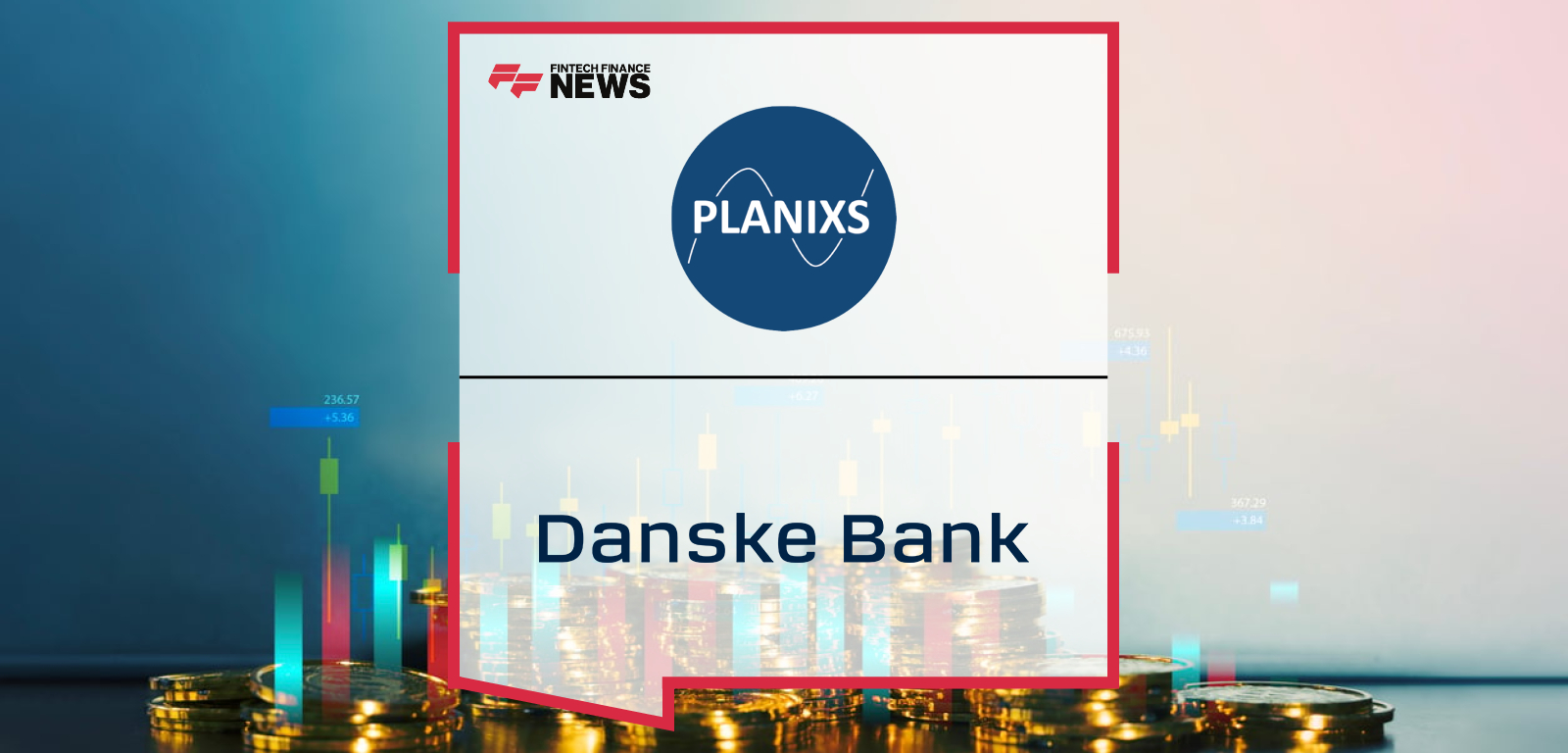 Danske Bank Chooses Liquidity Management Leader, Planixs