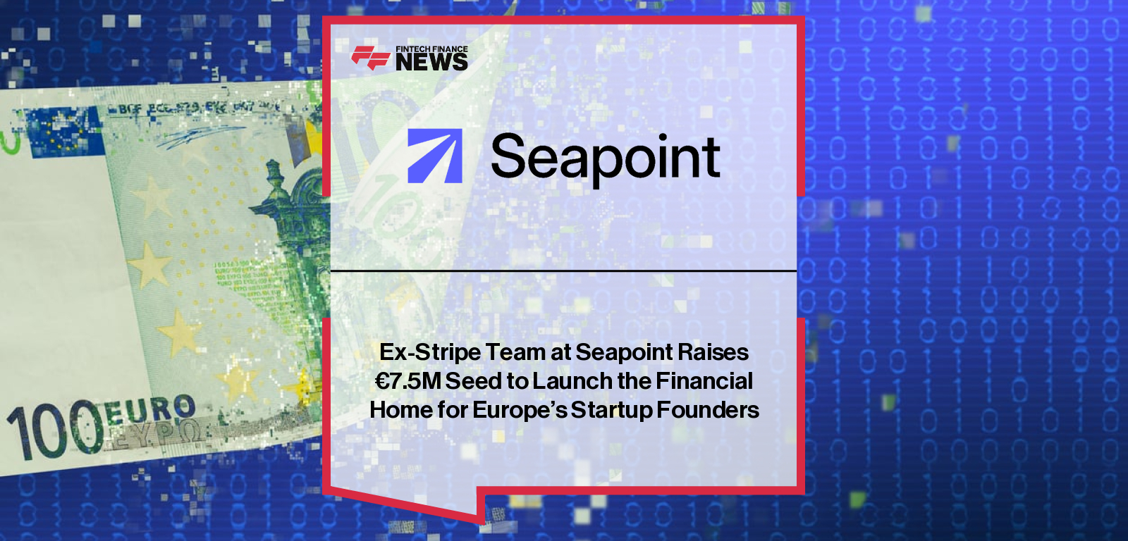Ex-Stripe Team at Seapoint Raises €7.5M Seed to Launch the Financial Home for Europe's Startup Founders