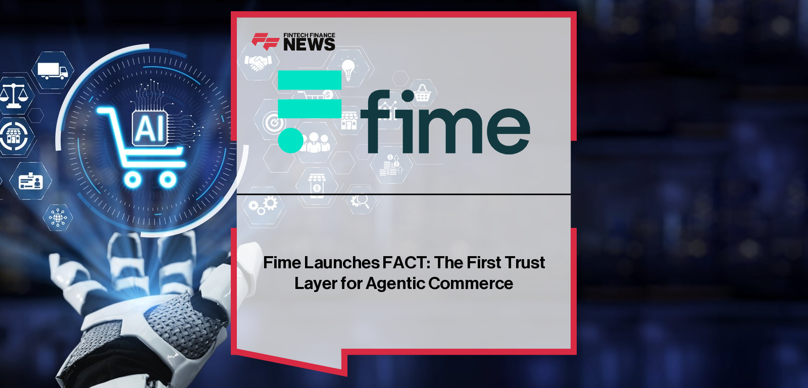 Fime Launches FACT: The First Trust Layer for Agentic Commerce