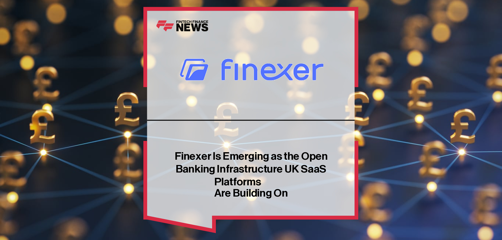 Finexer Is Emerging as the Open Banking Infrastructure UK SaaS Platforms
Are Building On