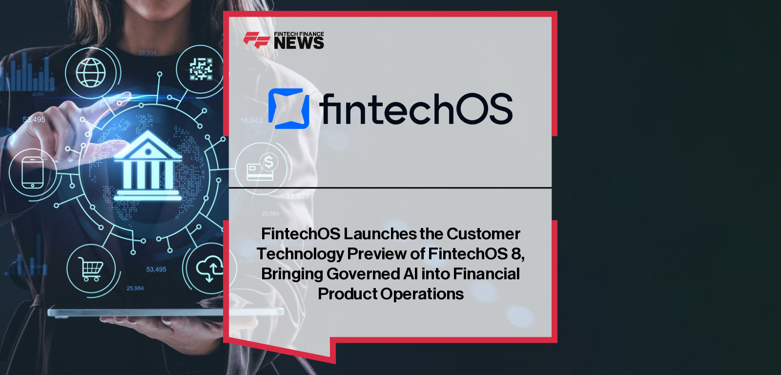 FintechOS Launches the Customer Technology Preview of FintechOS 8, Bringing Governed AI into Financial Product Operations