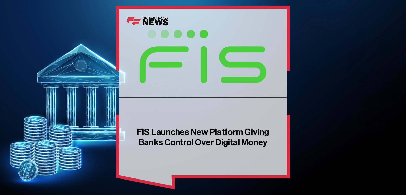 FIS Launches New Platform Giving Banks Control Over Digital Money