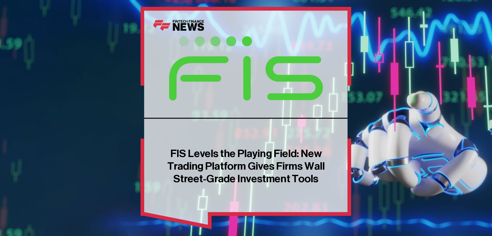 FIS Levels the Playing Field: New Trading Platform Gives Firms Wall Street-Grade Investment Tools