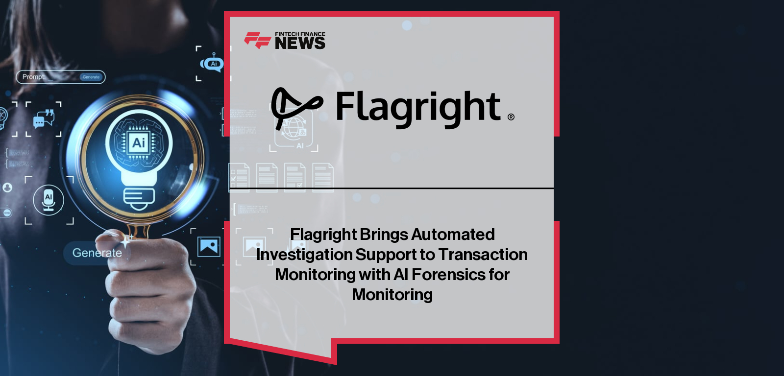 Flagright Brings Automated Investigation Support to Transaction Monitoring with AI Forensics for Monitoring
