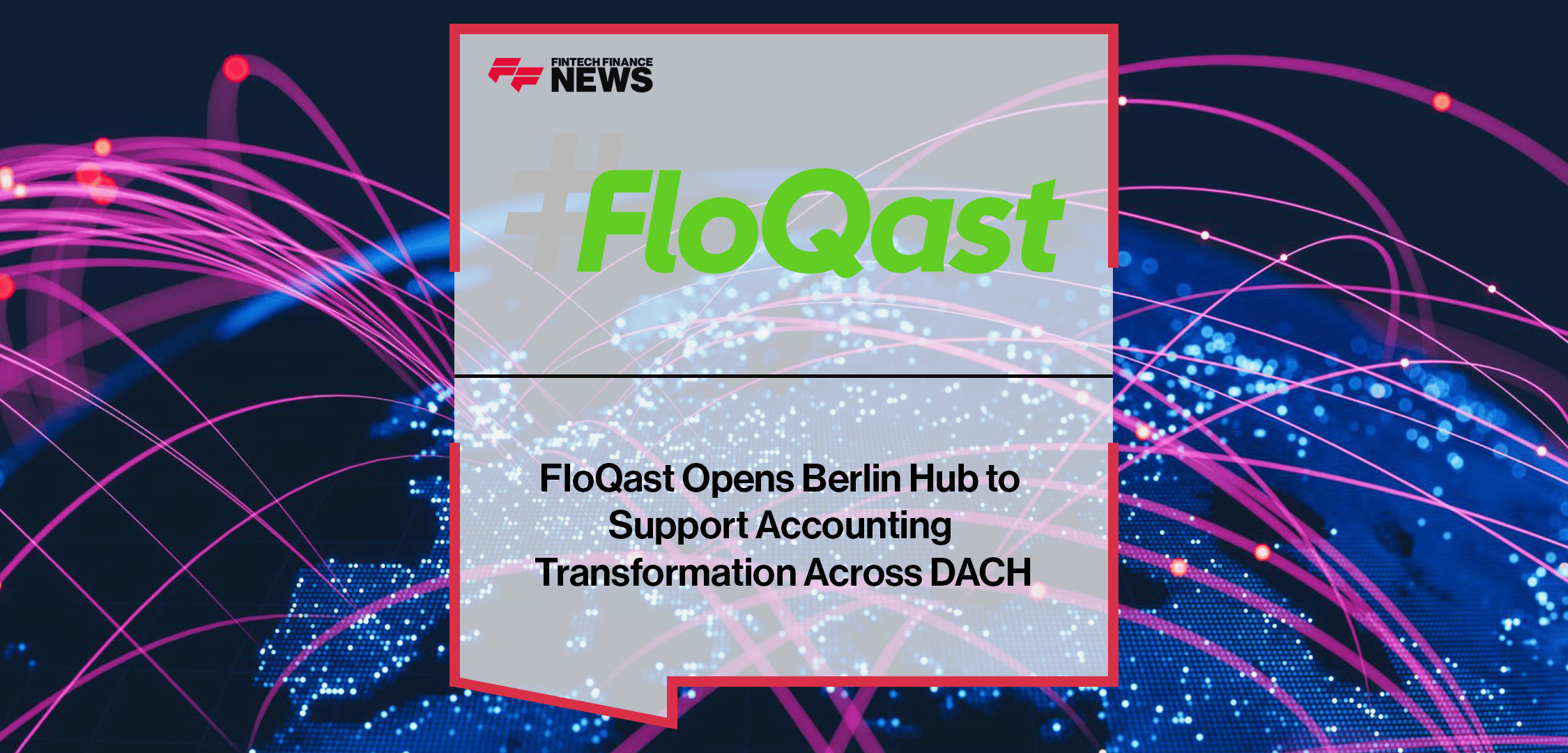 FloQast Opens Berlin Hub to Support Accounting Transformation Across DACH