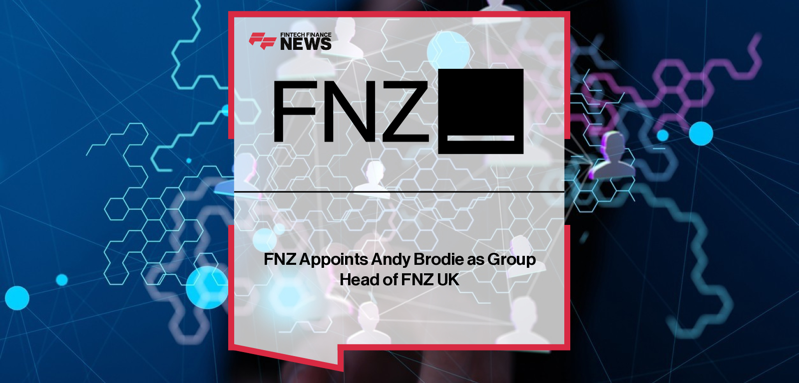 FNZ Appoints Andy Brodie as Group Head of FNZ UK