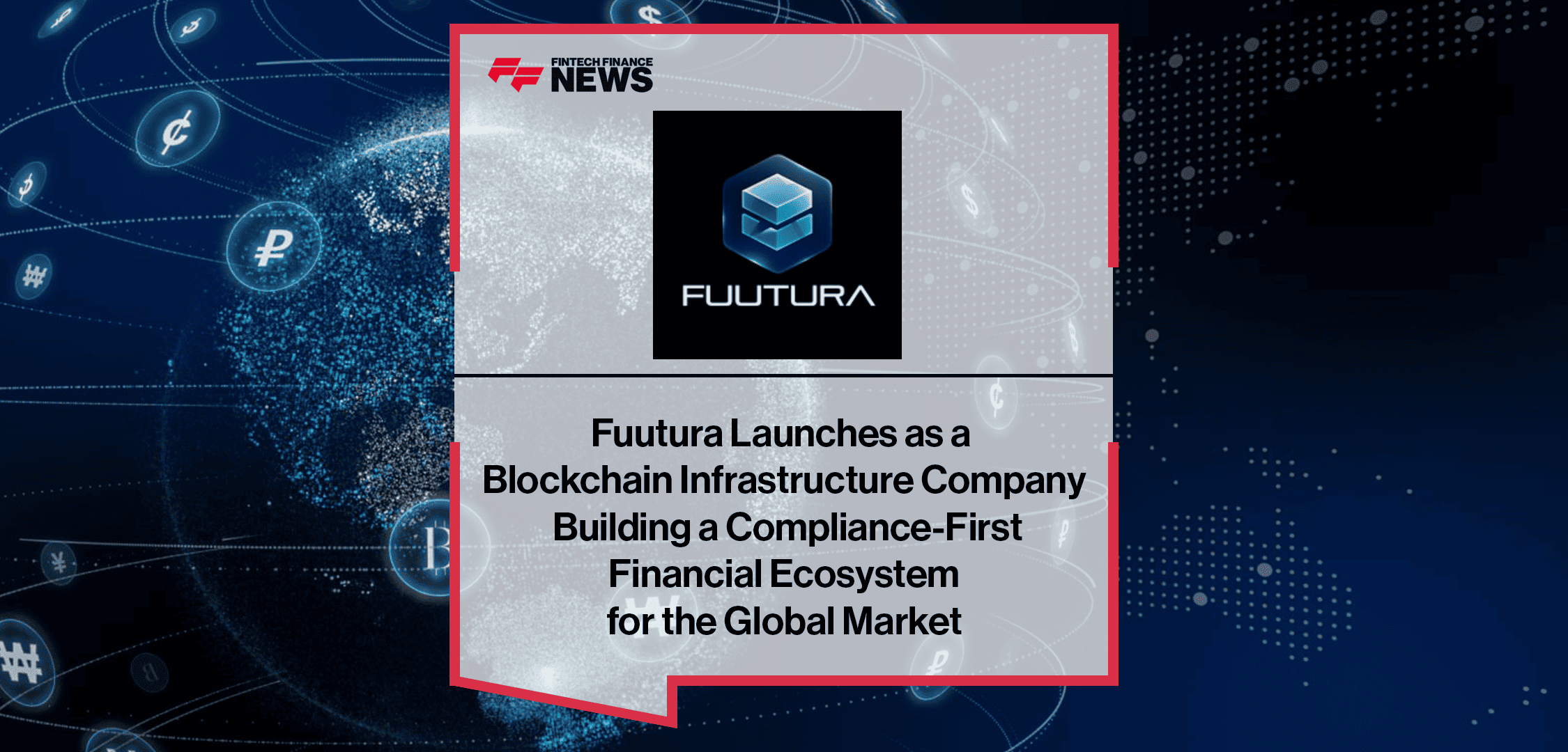 Fuutura Launches as a Blockchain Infrastructure Company Building a Compliance-First Financial Ecosystem for the Global Market
