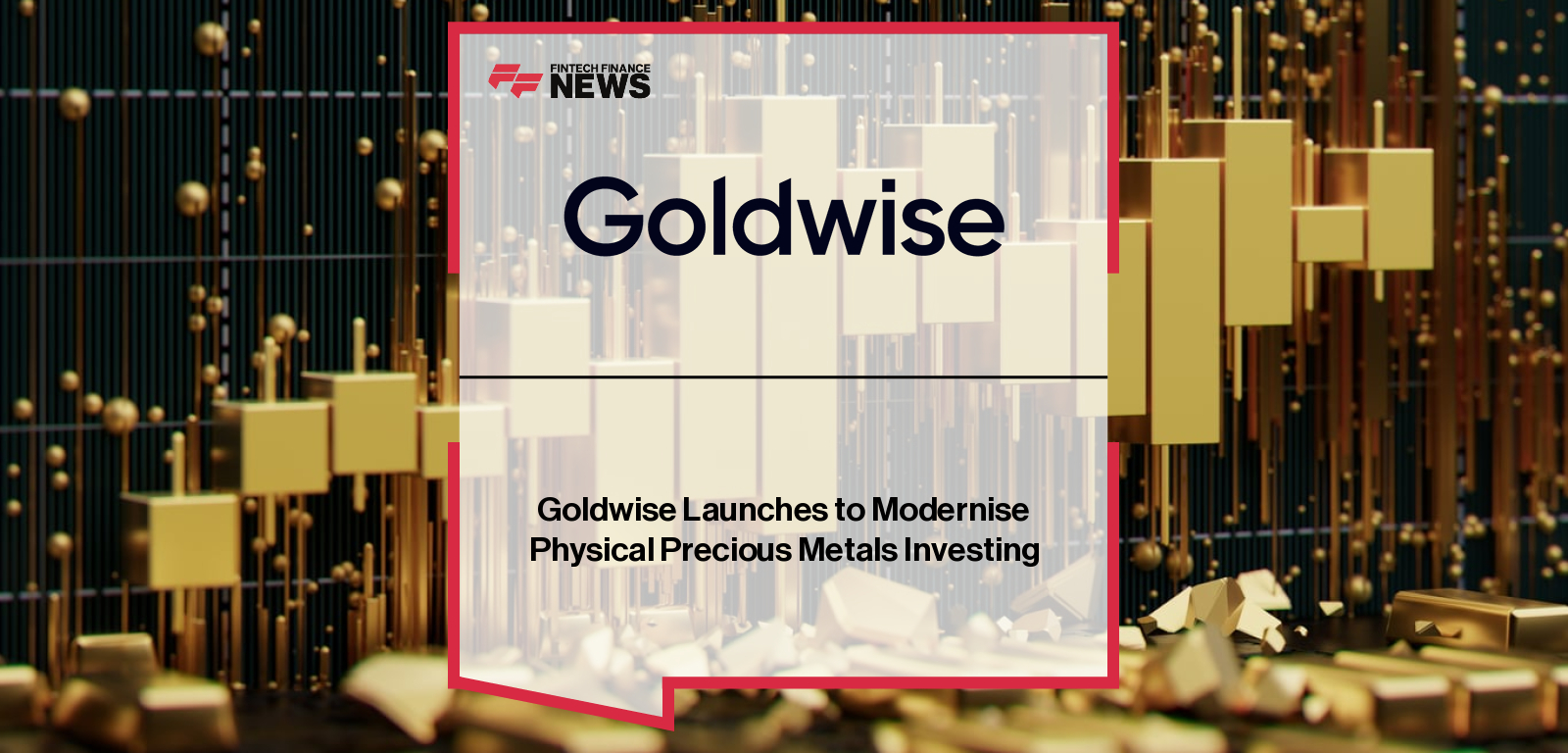 Goldwise Launches to Modernise Physical Precious Metals Investing