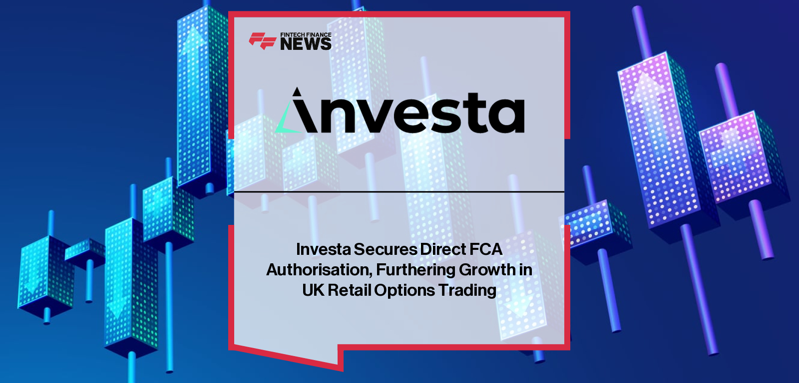 Investa Secures Direct FCA Authorisation, Furthering Growth in UK Retail Options Trading