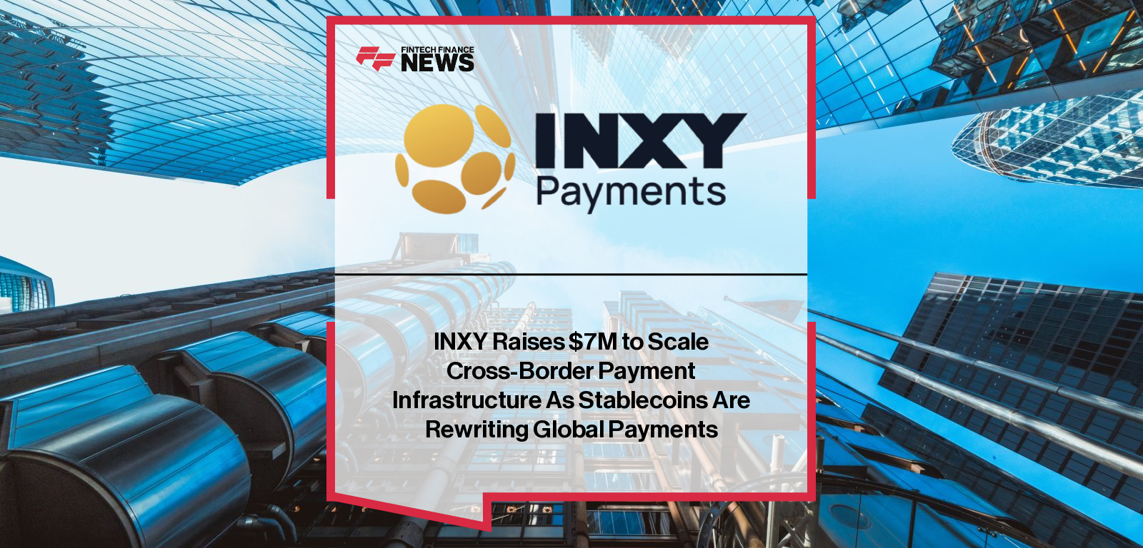 INXY Raises $7M to Scale Cross-Border Payment Infrastructure As Stablecoins Are Rewriting Global Payments