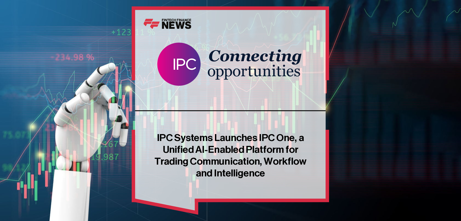 IPC Systems Launches IPC One, a Unified AI-Enabled Platform for Trading Communication, Workflow and Intelligence