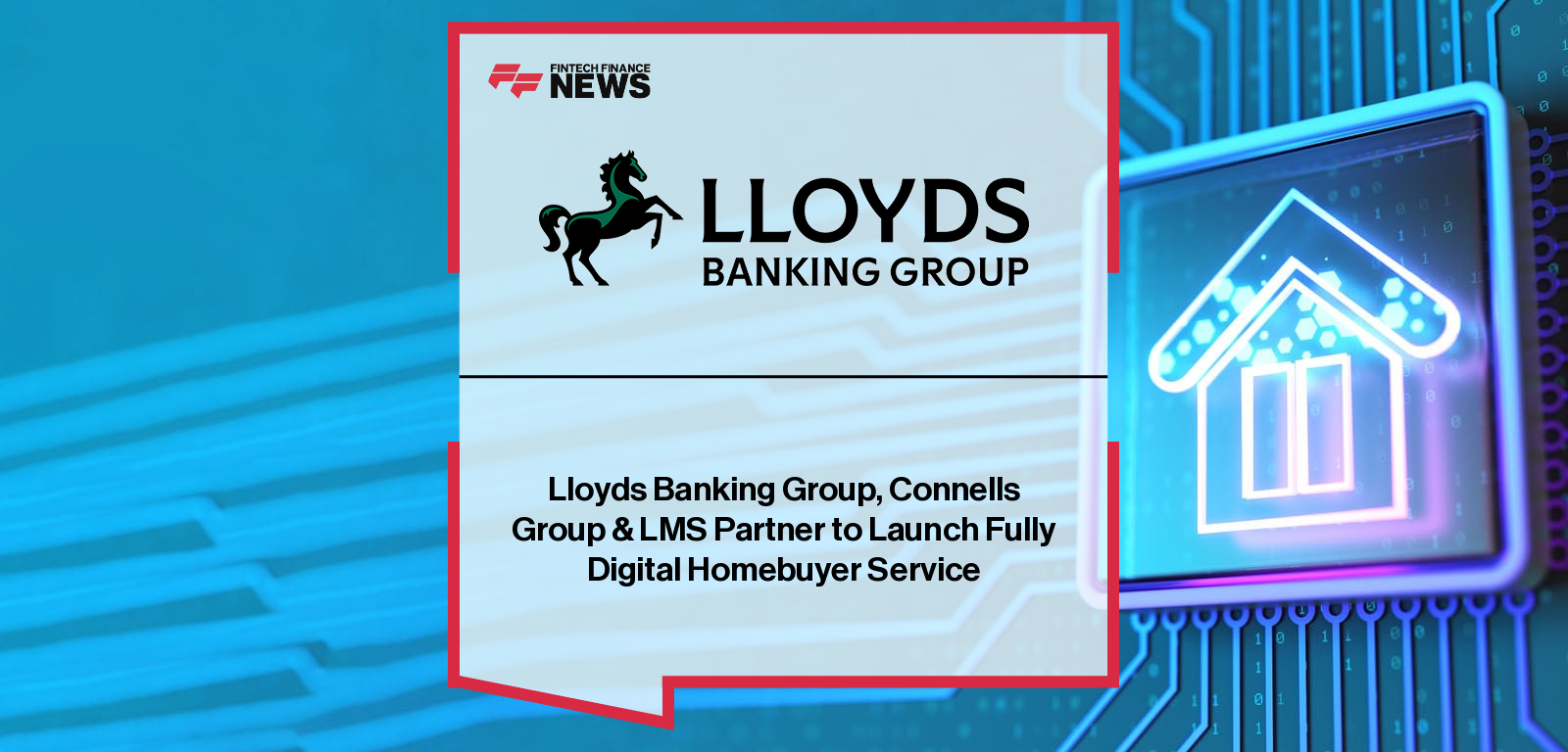 Lloyds Banking Group, Connells Group & LMS Partner to Launch Fully Digital Homebuyer Service