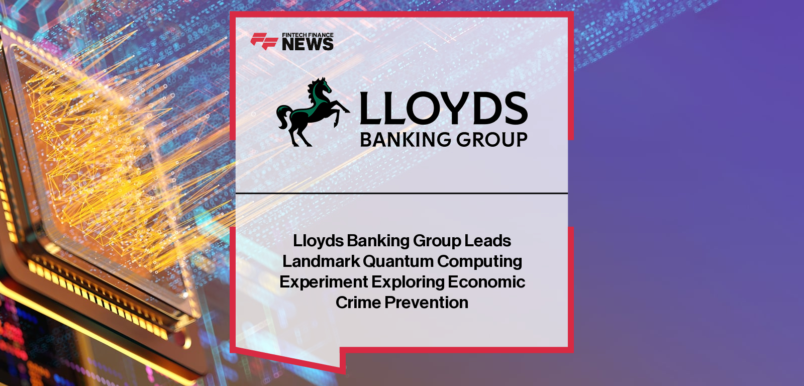 Lloyds Banking Group Leads Landmark Quantum Computing Experiment Exploring Economic Crime Prevention