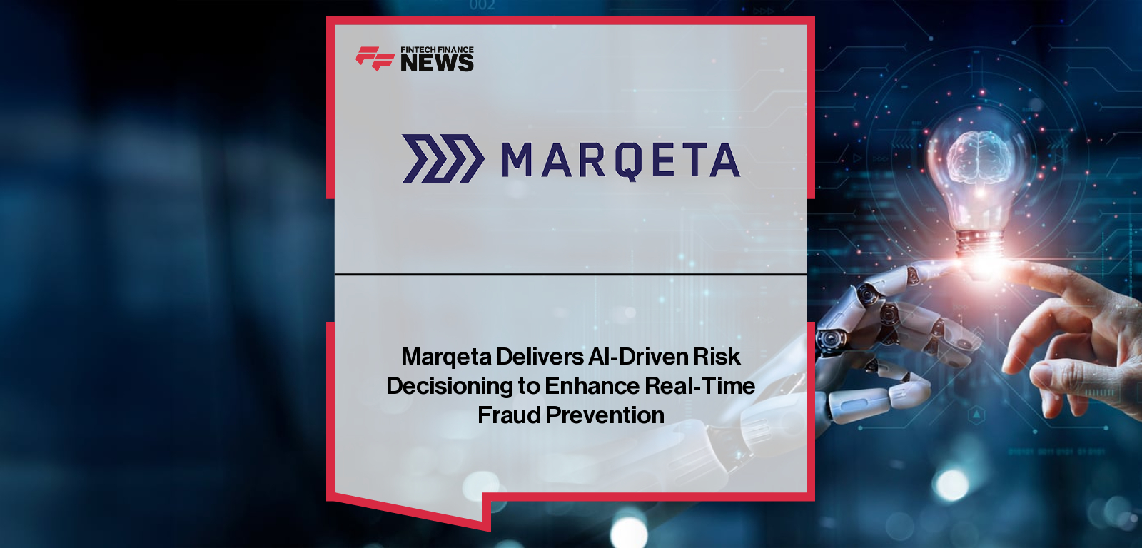 Marqeta Delivers AI-Driven Risk Decisioning to Enhance Real-Time Fraud Prevention