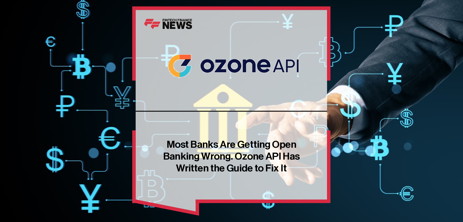 Most Banks Are Getting Open Banking Wrong. Ozone API Has Written the Guide to Fix It