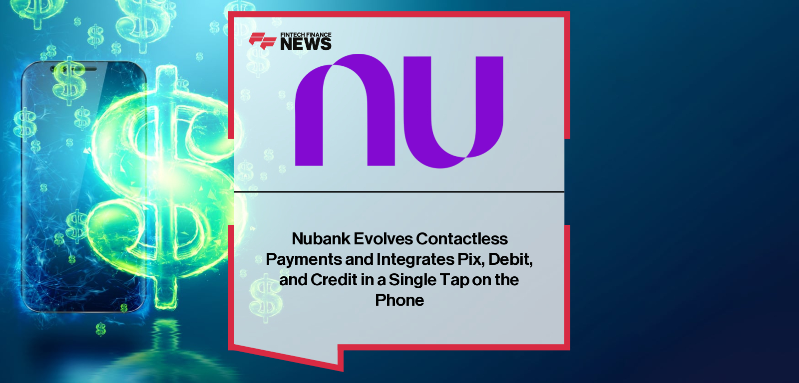 Nubank Evolves Contactless Payments and Integrates Pix, Debit, and Credit in a Single Tap on the Phone