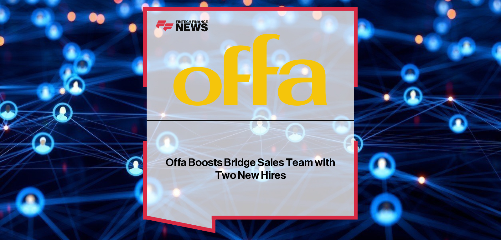 Offa Boosts Bridge Sales Team with Two New Hires