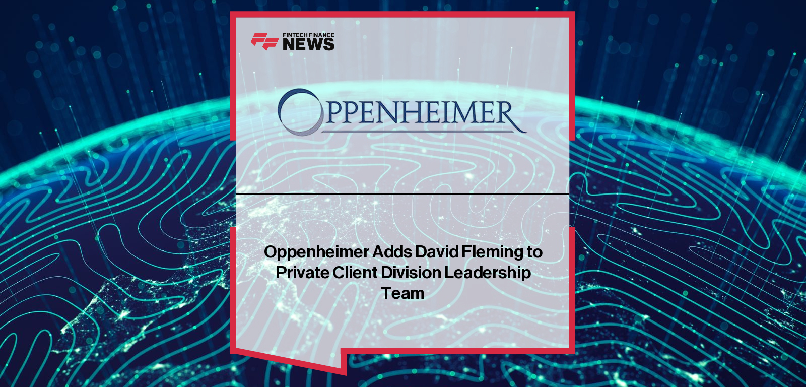Oppenheimer Adds David Fleming to Private Client Division Leadership Team