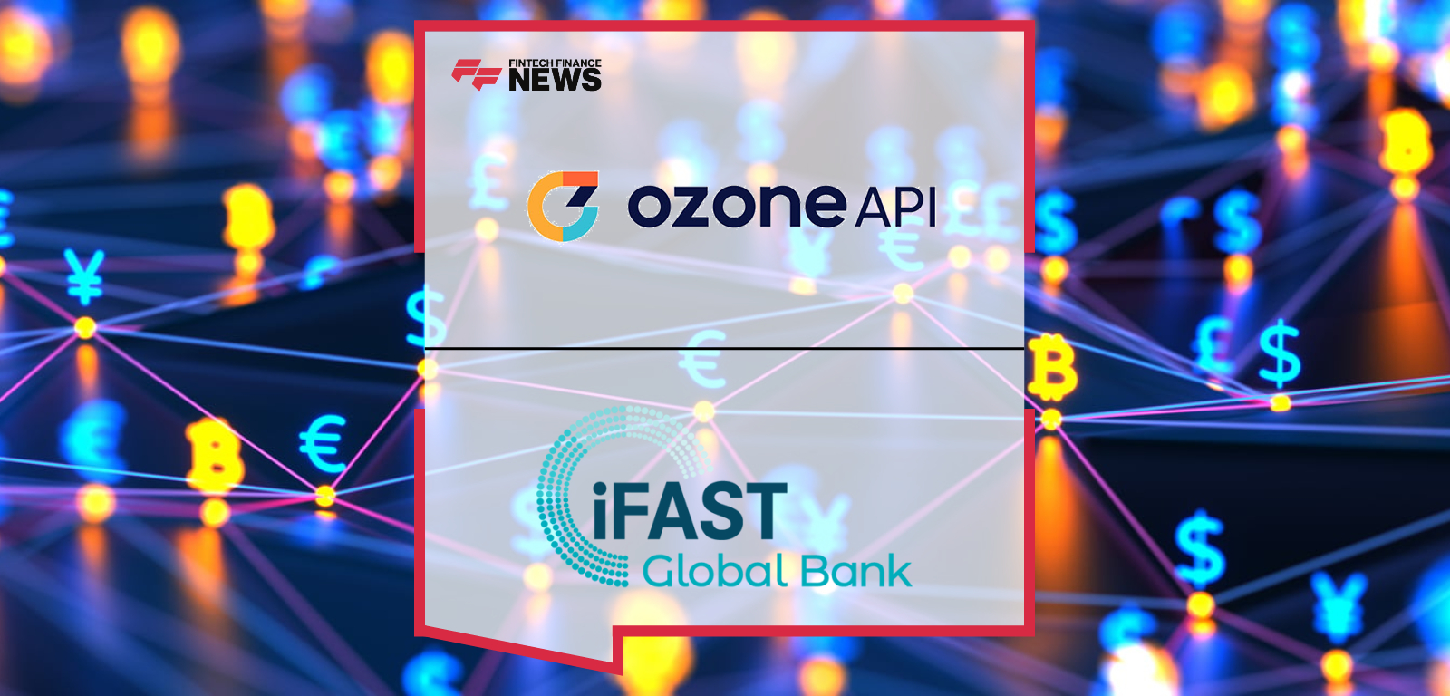 Ozone API Powers iFAST Global Bank’s Digital Growth with Open Banking v4.0 Standard Uplift