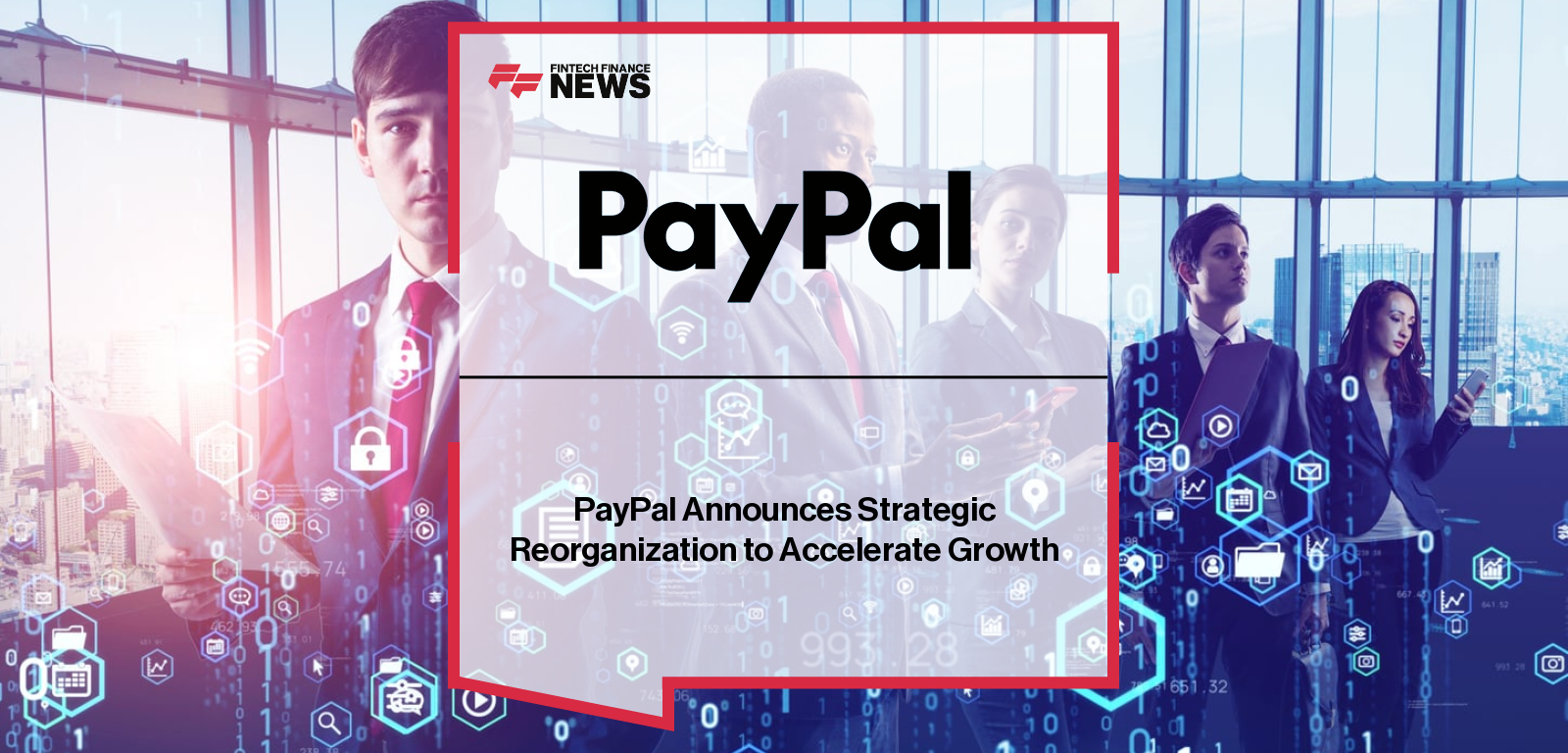 PayPal Announces Strategic Reorganization to Accelerate Growth