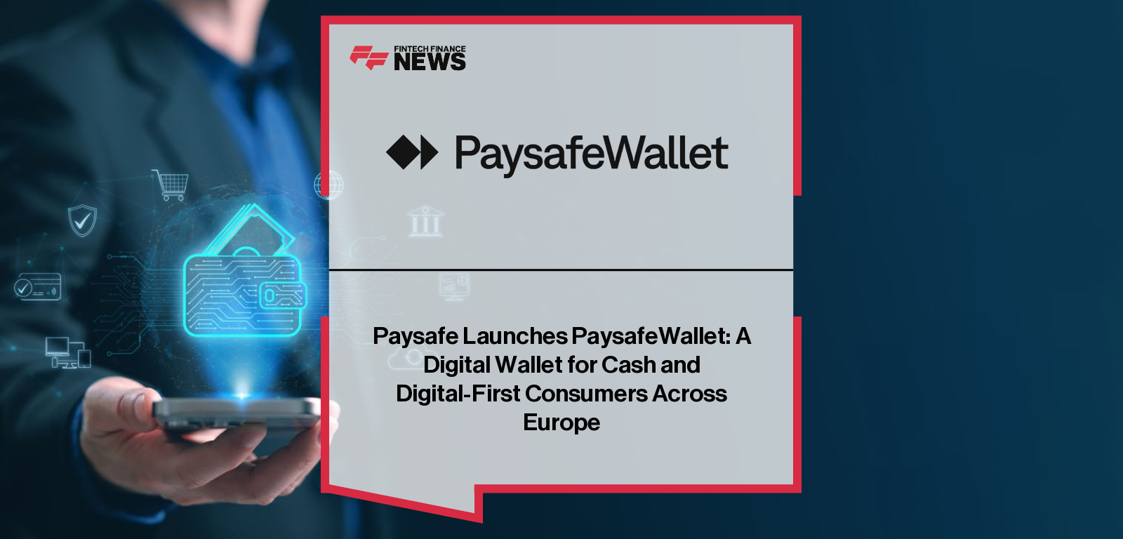 Paysafe Launches PaysafeWallet: A Digital Wallet for Cash and Digital-First Consumers Across Europe