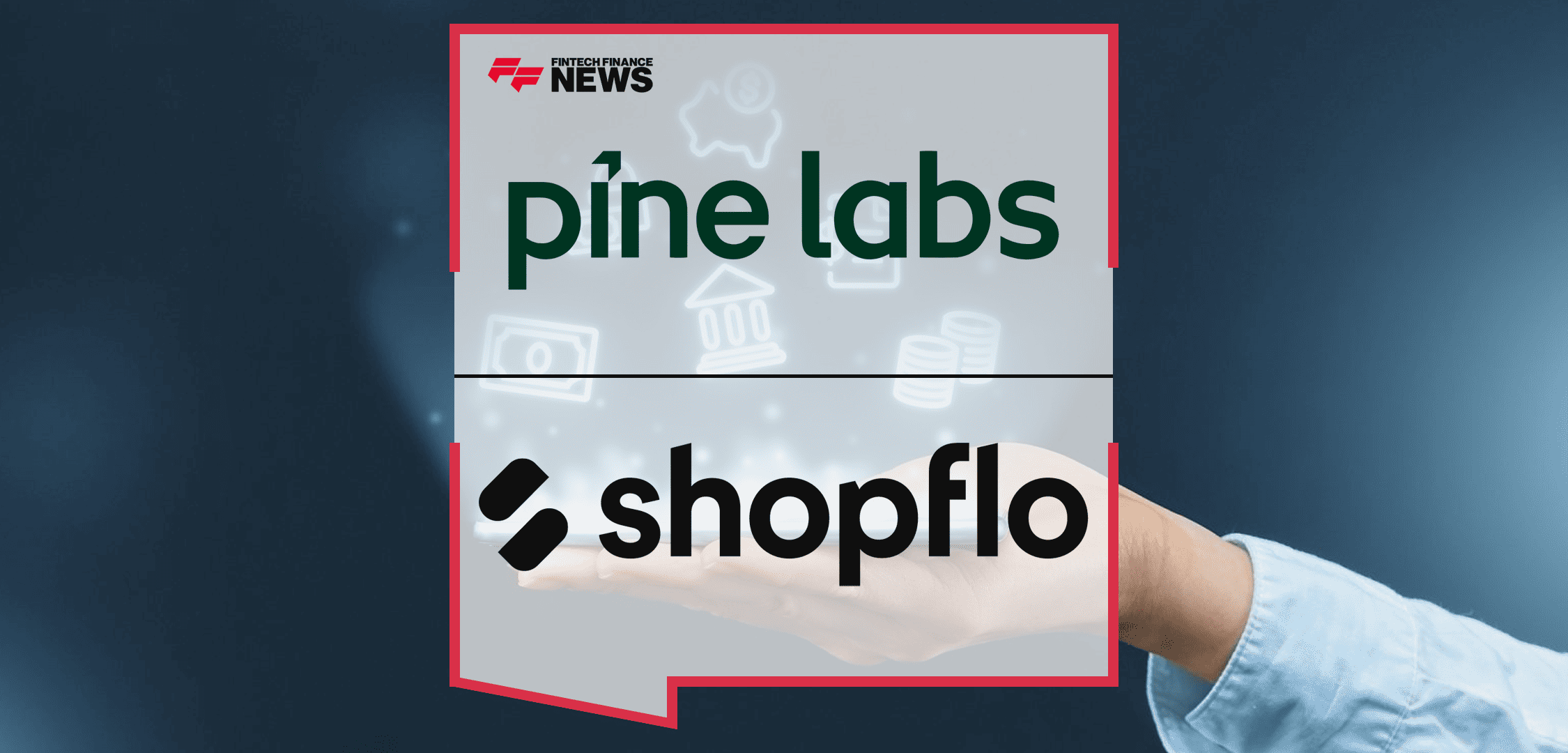 Pine Labs Acquires Shopflo to Build India’s Leading Unified Commerce and Payments Platform